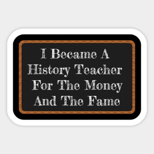 Funny History Teacher Gift I Became A History Teacher Sticker